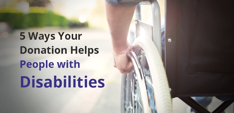 5 Ways Your Donation Helps People with Disabilities
